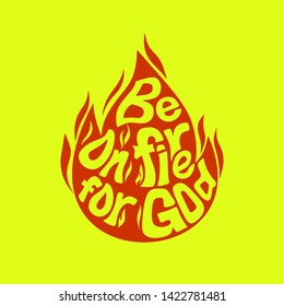 Christian typography, lettering and illustration. Be on fire for God.