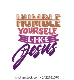 Christian typography, lettering and illustration. Humble yourself like Jesus.