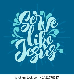 Christian typography, lettering and illustration. Serve like Jesus.