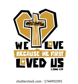 Christian typography, lettering and illustration. We love because he first loved us.