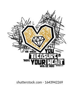 Christian typography, lettering and illustration. For where you treasure is there your heart.