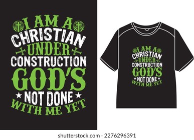 I am a Christian under construction god’s not done with me yet T-Shirt Design