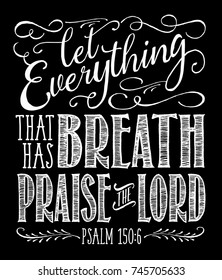 Christian Vector Biblical Calligraphy style Typography design with elegant swashes & hand-drawn textures & accents from Psalms, "Let Everything that has Breath Praise the Lord" on black background