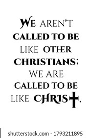 Christian vector calligraphy lettering.Poster wallpaper banner background with Bible verse text.Print design for t shirt.We aren't called to be like other Christians: We are called to be like Christ.