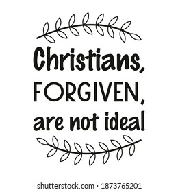  Christians, Forgiven, Are Not Ideal. Vector Quote