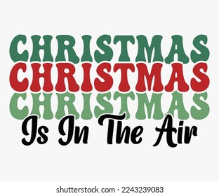Christmas Is In The Air SVG, Christmas Saying SVG, Retro Christmas T-shirt, Funny Christmas Quotes
