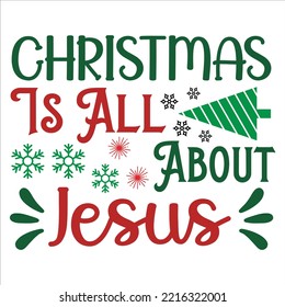 Christmas Is Al About Jesus, Merry Christmas shirts Print Template, Xmas Ugly Snow Santa Clouse New Year Holiday Candy Santa Hat vector illustration for Christmas hand lettered