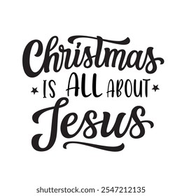  Christmas is all about Jesus. Hand lettering black script text isolated on white background. Vector typography for posters, banners, cards, Christmas and Hanukkah decorations