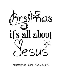 Christmas, it is all about Jesus, Christmas quote, Winter slogan, Inspirational text for invitation design