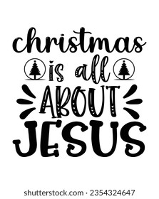 Christmas is all about Jesus, Christmas SVG, Funny Christmas Quotes, Winter SVG, Merry Christmas, Santa SVG, typography, vintage, t shirts design, Holiday shirt svg