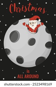 Christmas is all around greeting poster template design.  Santa Claus on the moon in trendy cartoonish style. Holiday vector aesthetic card with typography text. EPS 10