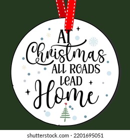 At Christmas all roads lead home. Round Christmas Sign. Christmas Greeting designs. Door hanger vector quote sayings. Hand drawing vector illustration. Christmas tree Decoration.