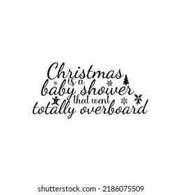 Christmas is a baby shower that went totally overboard t-shirt