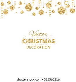 Christmas background with glitter golden decoration. Hanging balls and ribbons isolated on white. Great for greeting cards, party posters, banners, flyers. Eps10 vector illustration.