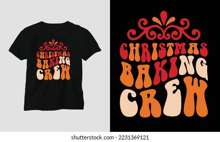 Christmas baking crew - Groovy Retro Christmas SVG T-shirt and apparel design. Vector print, typography, poster, emblem, festival, party, Black, gift, card, Craft Design, groovy, retro