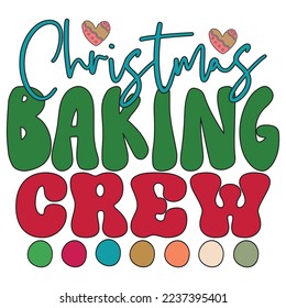 Christmas Baking Crew - Happy Christmas, Happy New Year, Retro Merry Christmas, Happy Holidays Retro T-shirt And SVG Design, Can You Download This Vector 