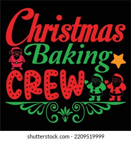 Christmas baking crew Merry Christmas shirt print template, funny Xmas shirt design, Santa Claus funny quotes typography design