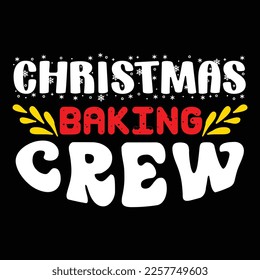 Christmas Baking Crew, Merry Christmas shirts Print Template, Xmas Ugly Snow Santa Clouse New Year Holiday Candy Santa Hat vector illustration for Christmas hand lettered