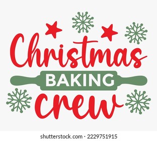 Christmas Baking Crew SVG, Merry Christmas T-shirts, Funny Christmas Quotes, Winter Quote, Christmas Saying, Holiday SVG T-shirt, Santa Claus Hat, New Year SVG, Snowflakes Files svg