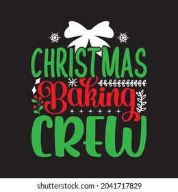 Christmas Baking Crew - Christmas T-shirt Design, Vector Files.