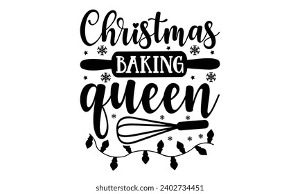 Christmas Baking Queen- Baking t- shirt design, This illustration can be used as a print on Template bags, stationary or as a poster, Isolated on white background.