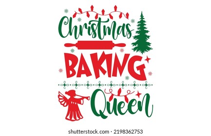 Christmas Baking Queen - Christmas t-shirt design, SVG Files for Cutting, Handmade calligraphy vector illustration, Hand written vector sign, EPS