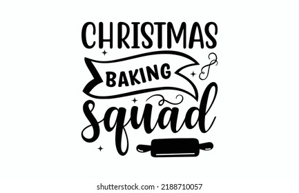 Christmas baking squad - SVG Design. Lettering Vector illustration. Good for scrapbooking, posters, templet,  greeting cards, banners, textiles, T-shirts, and Christmas Quote Design. EPS 10 vector.