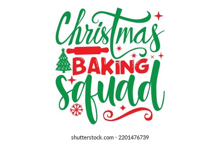 Christmas baking squad- Christmas SVG and T shirt design, Good for scrapbooking, holiday vector, gift cad, templet, Christmas Quote Design, EPS 10