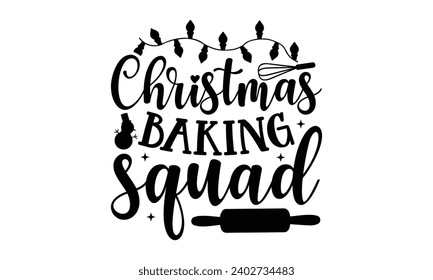 Christmas Baking Squad- Baking t- shirt design, This illustration can be used as a print on Template bags, stationary or as a poster, Isolated on white background.