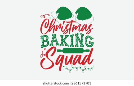 Christmas Baking Squad - Christmas T-Shirt Design,  typography svg design, Vector illustration with hand drawn lettering, posters, banners, cards, mugs, Notebooks, white background.