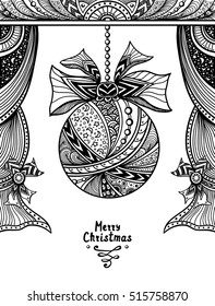 Christmas Ball with bow  and curtains  in Zen tangle or Zen doodle style black on white for coloring page or coloring book or creative Christmas or New Year Post Card or for decoration  package