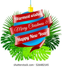 Christmas ball dacoration red ribbon with text Wormest wishes Merry Christmas and happy New Year! Tropical leaves palm leafs and monstera green color. Blue hew yaer ball.