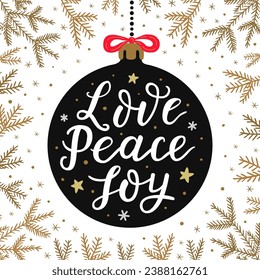 Christmas ball with hand-drawn lettering quote  Love Peace Joy on the spruce tree gold branches and snowflake wintery background for a postcard, poster or banner design. EPS 10 vector illustration