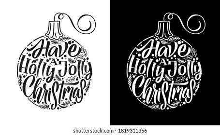 Christmas ball line illustration. Have a holly jolly christmas. Christmas calligraphy card. White on black background. Black on white background. Hand written lettering. Print design. Vector