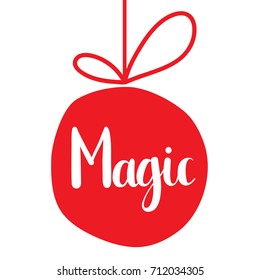 Christmas ball.Magic,unique hand drawn typographic poster.Vector art.Perfect design for cards, wallpaper, posters, banners, invitations.Xmas design.