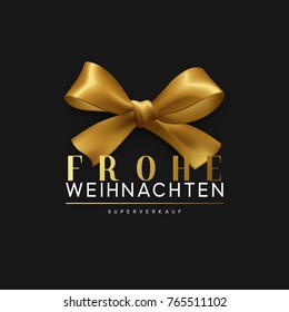 Christmas banner, poster, logo. Luxury gold lettering German text Frohe Weihnachten (Merry Christmas). Xmas greeting card design. Background golden ribbon bow.