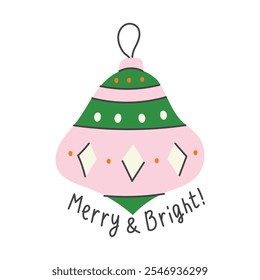 Christmas Bauble Decoration with Quote. Modern hand drawn Holiday symbol with handwritten text. Flat style vector illustration for New year celebration