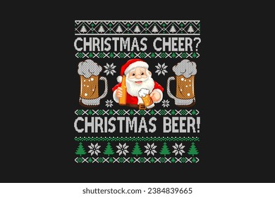 Christmas Cheer? Christmas Beer! is an ugly Christmas t-shirt Sweater Design Sublimation Pattern