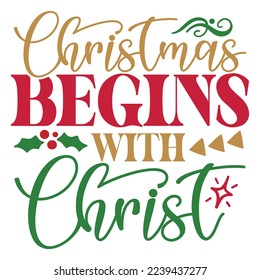 Christmas Begins with Christ - Happy Christmas, Happy New Year, Retro Merry Christmas, Happy Holidays Retro T-shirt And SVG Design, Can You Download