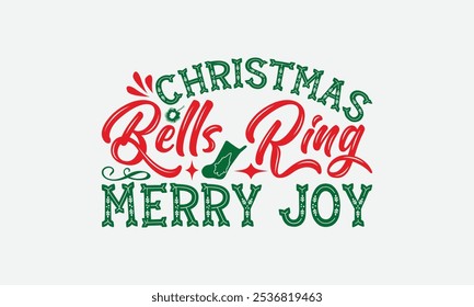 Christmas Bells Ring Merry Joy - Christmas Day T-Shirt Design, Hand Drawn Lettering Phrase Isolated On White Background, Bags, Stationary As A Poster.