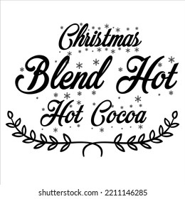 Christmas Blend Hot Hot Cocoa, Merry Christmas shirts Print Template, Xmas Ugly Snow Santa Clouse New Year Holiday Candy Santa Hat vector illustration for Christmas hand lettered