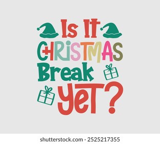 Is It Christmas Break Yet, Christmas Cutie, Christmas Design, Hand drawn lettering phrase isolated on white background, Calligraphy T-shirt design, EPS,  Files for Cutting, bag, cups, card