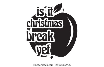 Is it christmas break yet, new Christmas design