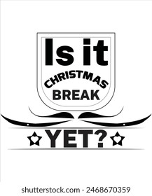 Is It Christmas break yet T-shirt, Vector File