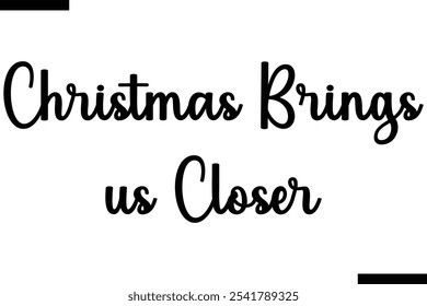 Christmas brings us closer Stylish Typography Text On White Background