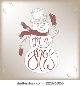 Christmas brush lettering placed in a sketch of a cute snowman and saying Let it snow. Great for posters, greeting cards.
