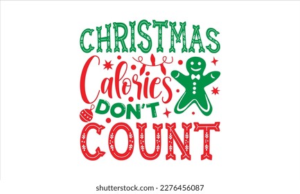 Christmas calories don’t count- Christmas SVG Design, Hand drawn lettering phrase isolated on white background, typography for prints on bags, posters