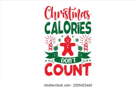 Christmas Calories Don’t Count - Christmas T shirt Design, Modern calligraphy, Cut Files for Cricut Svg, Illustration for prints on bags, posters