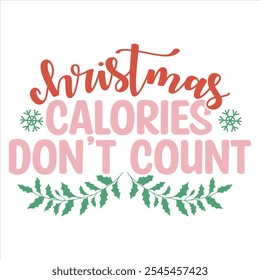 CHRISTMAS CALORIES DON’T COUNT  CHRISTMAS T-SHIRT DESIGN