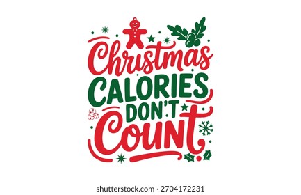 Christmas Calories Don’t Count -Christmas T-shirt design, Hand drawn lettering phrase, Cutting and Silhouette, card, illustration for poster, banner, flyer and mug.